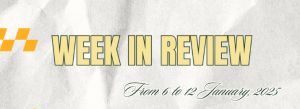 WEEK IN REVIEW  (From 6 to 12 January, 2025)
