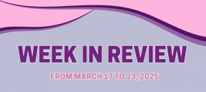 WEEK IN REVIEW (From March 17 to 23, 2025)