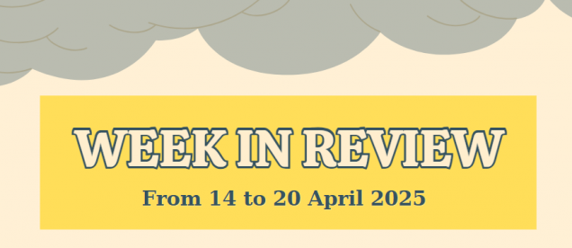 WEEK IN REVIEW  (From 14 to 20 April 2025)
