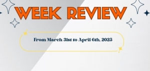 WEEK REVIEW (From March 31st to April 6th, 2025)