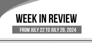 WEEK IN REVIEW (From July 22 to July 28, 2024)