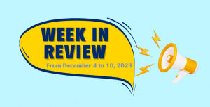 WEEK IN REVIEW (From December 4 to 10, 2023)